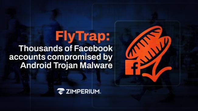 研究发现FlyTrap恶意软件破坏了数千个Facebook账户